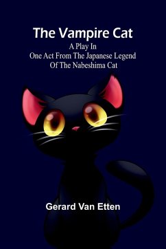 Cover The Vampire Cat; A Play in one act from the Japanese legend of the Nabeshima cat