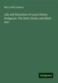 Life and Education of Laura Dewey Bridgman: The Deaf, Dumb, and Blind Girl Life and Education of Laura Dewey Bridgman: The Deaf, Dumb, and Blind Girl