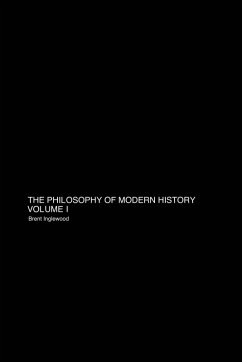 The Philosophy of Modern History Volume 1 - Inglewood, Brent