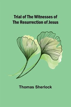 Trial of the Witnesses of the Resurrection of Jesus - Sherlock, Thomas