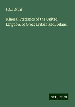 Mineral Statistics of the United Kingdom of Great Britain and Ireland - Hunt, Robert