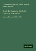 Briefe der Herzogin Elisabeth Charlotte von Orléans Briefe der Herzogin Elisabeth Charlotte von Orléans
