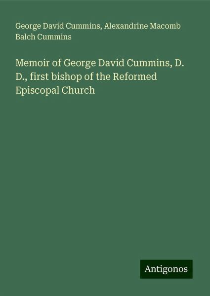 Memoir of George David Cummins, D. D., first bishop of the Reformed Episcopal Church