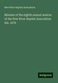 Minutes of the eighth annual session of the New River Baptist Association Ala. 1878 Minutes of the eighth annual session of the New River Baptist Association Ala. 1878