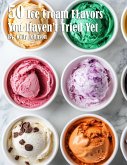 50 Ice Cream Flavors You Haven't Tried Yet 50 Ice Cream Flavors You Haven't Tried Yet