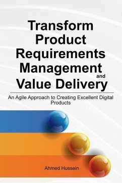 Transform Product Requirements Management and Value Delivery - Hussein, Ahmed