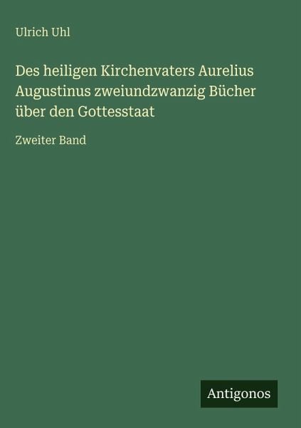 Des heiligen Kirchenvaters Aurelius Augustinus zweiundzwanzig Bücher über den Gottesstaat