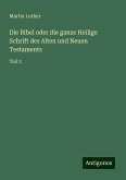 Die Bibel oder die ganze Heilige Schrift des Alten und Neuen Testaments Die Bibel oder die ganze Heilige Schrift des Alten und Neuen Testaments