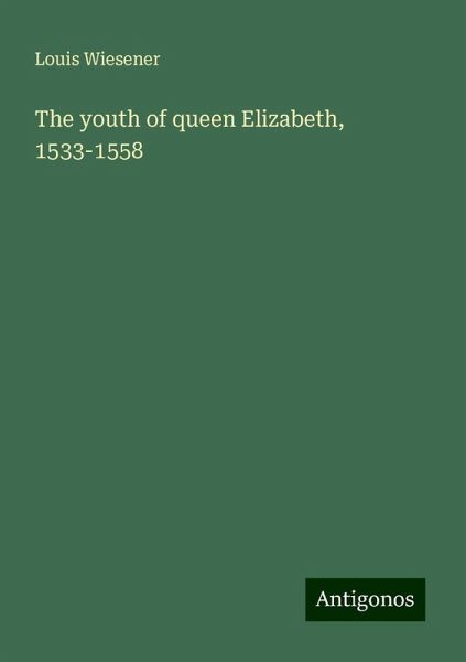 The youth of queen Elizabeth, 1533-1558 The youth of queen Elizabeth, 1533-1558