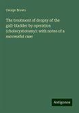 The treatment of dropsy of the gall-bladder by operation (cholecystotomy): with notes of a successful case The treatment of dropsy of the gall-bladder by operation (cholecystotomy): with notes of a successful case