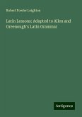 Latin Lessons: Adapted to Allen and Greenough's Latin Grammar Latin Lessons: Adapted to Allen and Greenough's Latin Grammar