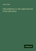 Irish pedigrees; or, The origin and stem of the Irish nation Irish pedigrees; or, The origin and stem of the Irish nation