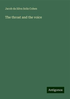 The throat and the voice - Cohen, Jacob Da Silva Solis