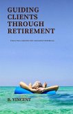 Guiding Clients Through Retirement Guiding Clients Through Retirement