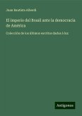 El imperio del Brasil ante la democracia de América El imperio del Brasil ante la democracia de América