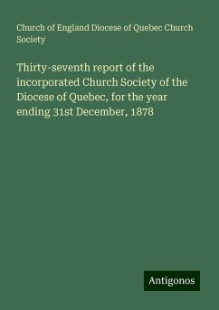 Thirty-seventh report of the incorporated Church Society of the Diocese of Quebec, for the year ending 31st December, 1878 - Society, Church of England Diocese of Quebec Church