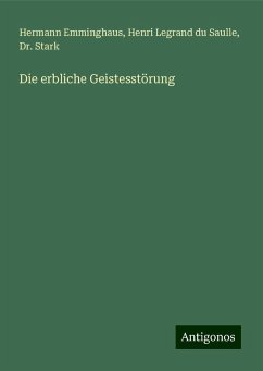 Die erbliche Geistesstörung - Emminghaus, Hermann; Legrand Du Saulle, Henri; Stark