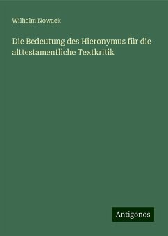 Die Bedeutung des Hieronymus für die alttestamentliche Textkritik - Nowack, Wilhelm