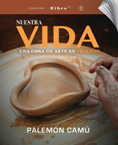 Nuestra Vida Una Obra de Arte en Proceso - Camu, Palemon