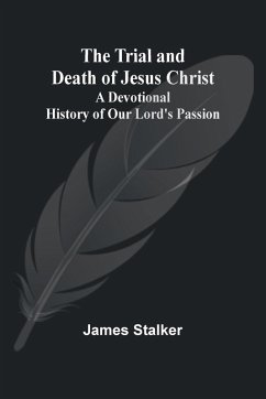 The Trial and Death of Jesus Christ - Stalker, James