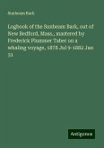 Logbook of the Sunbeam Bark, out of New Bedford, Mass., mastered by Frederick Plummer Taber on a whaling voyage, 1878 Jul 9-1882 Jan 31