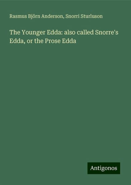 The Younger Edda: also called Snorre's Edda, or the Prose Edda