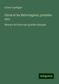 Clovis et les Mérovingiens, première race