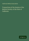 Transactions of the Session of the Medical Society of the State of California