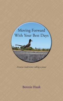 Moving Forward with Your Best Days - Haak, Bonnie