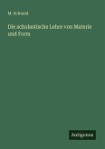 Die scholastische Lehre von Materie und Form