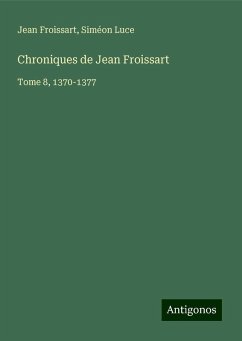 Chroniques de Jean Froissart - Froissart, Jean; Luce, Siméon