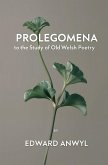 Prolegomena to the Study of Old Welsh Poetry Prolegomena to the Study of Old Welsh Poetry