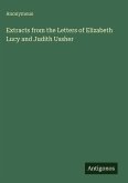 Extracts from the Letters of Elizabeth Lucy and Judith Ussher
