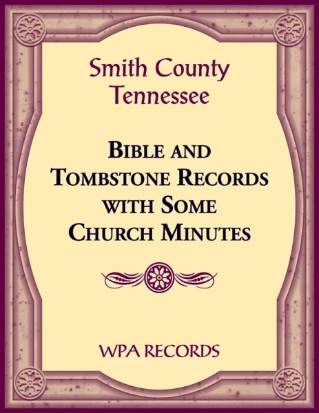 Smith County, Tennessee Bible and Tombstone Records with Some Church Minutes Smith County, Tennessee Bible and Tombstone Records with Some Church Minutes