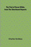 The Trial of Oscar Wilde, from the Shorthand Reports The Trial of Oscar Wilde, from the Shorthand Reports