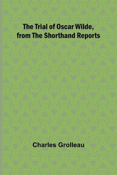 The Trial of Oscar Wilde, from the Shorthand Reports - Grolleau, Charles