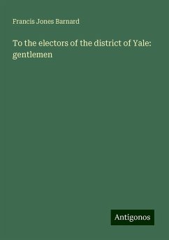 To the electors of the district of Yale: gentlemen - Barnard, Francis Jones