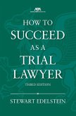 How to Succeed as a Trial Lawyer, Third Edition