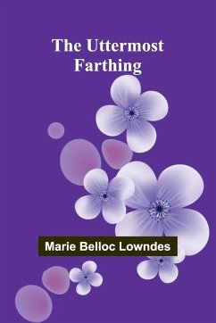 The Uttermost Farthing - Belloc Lowndes, Marie