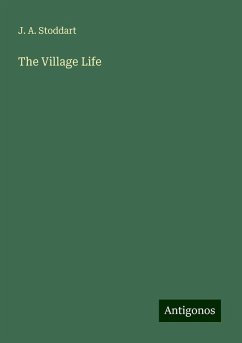 The Village Life - Stoddart, J. A.