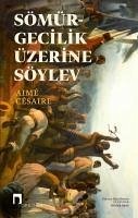 Sömürgecilik Üzerine Söylev - Cesaire, Aime