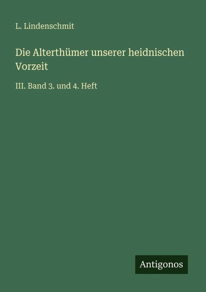 Die Alterthümer unserer heidnischen Vorzeit Die Alterthümer unserer heidnischen Vorzeit