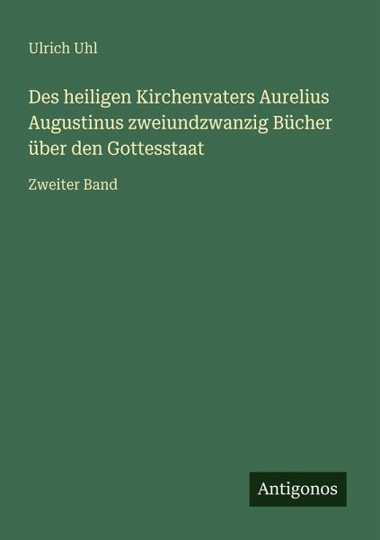 Des heiligen Kirchenvaters Aurelius Augustinus zweiundzwanzig Bücher über den Gottesstaat