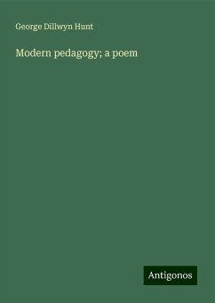 Modern pedagogy; a poem - Hunt, George Dillwyn