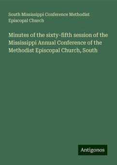 Minutes of the sixty-fifth session of the Mississippi Annual Conference of the Methodist Episcopal Church, South - Methodist Episcopal Church, South Mississippi Conference