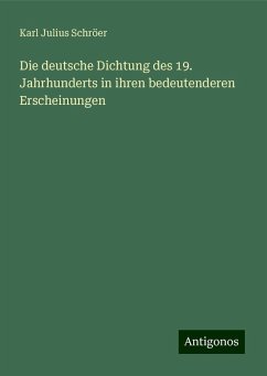 Die deutsche Dichtung des 19. Jahrhunderts in ihren bedeutenderen Erscheinungen - Schröer, Karl Julius