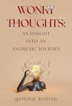 Wonky Thoughts: An Insight into an Anorexic Journey - Bishop, Gemma