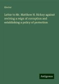 Letter to Mr. Matthew H. Rickey against reviving a reign of corruption and establishing a policy of protection Letter to Mr. Matthew H. Rickey against reviving a reign of corruption and establishing a policy of protection