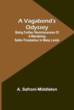 Cover A Vagabond's Odyssey; being further reminiscences of a wandering sailor-troubadour in many lands