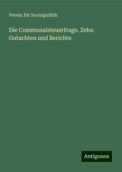 Die Communalsteuerfrage. Zehn Gutachten und Berichte - Socialpolitik, Verein Für